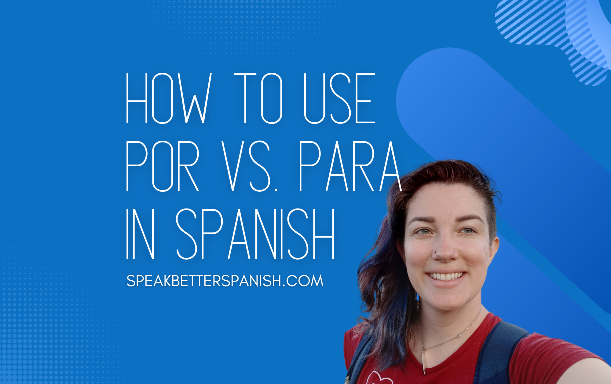 A Quick Guide To Por And Para In Spanish Speak Better Spanish