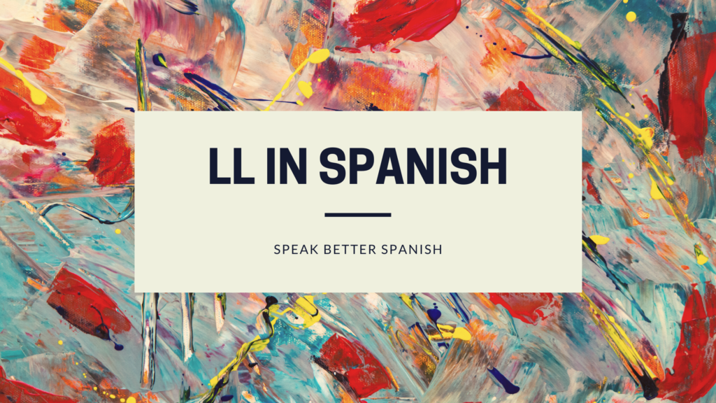 how-to-pronounce-ll-in-spanish-speak-better-spanish