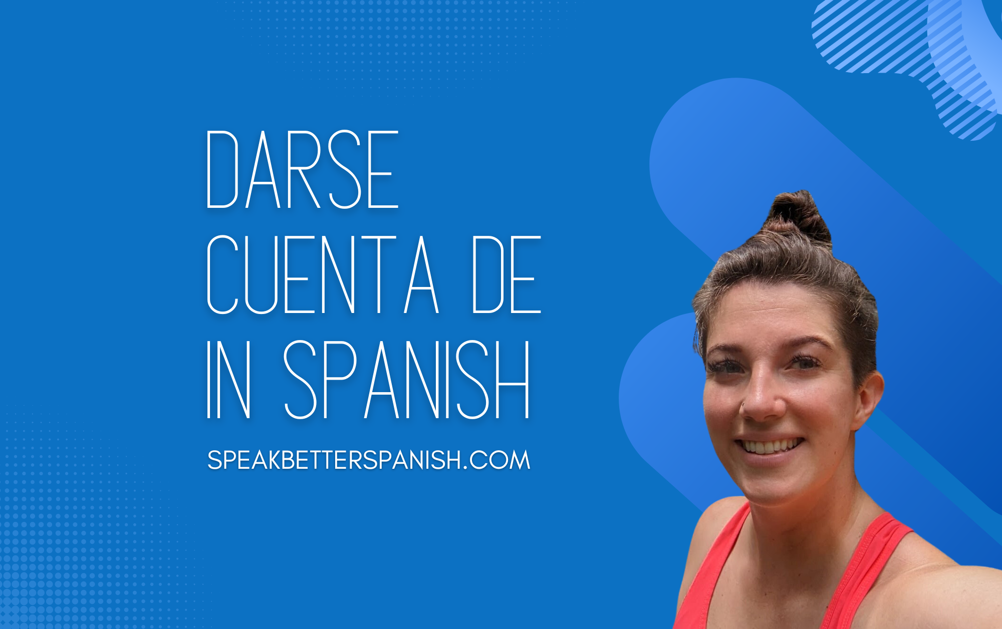 how-to-use-the-spanish-expression-darse-cuenta-de-speak-better-spanish