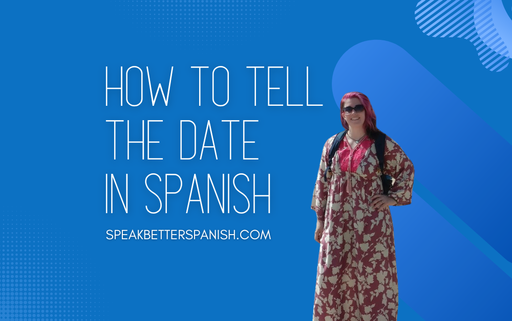 how-to-tell-the-date-in-spanish-speak-better-spanish