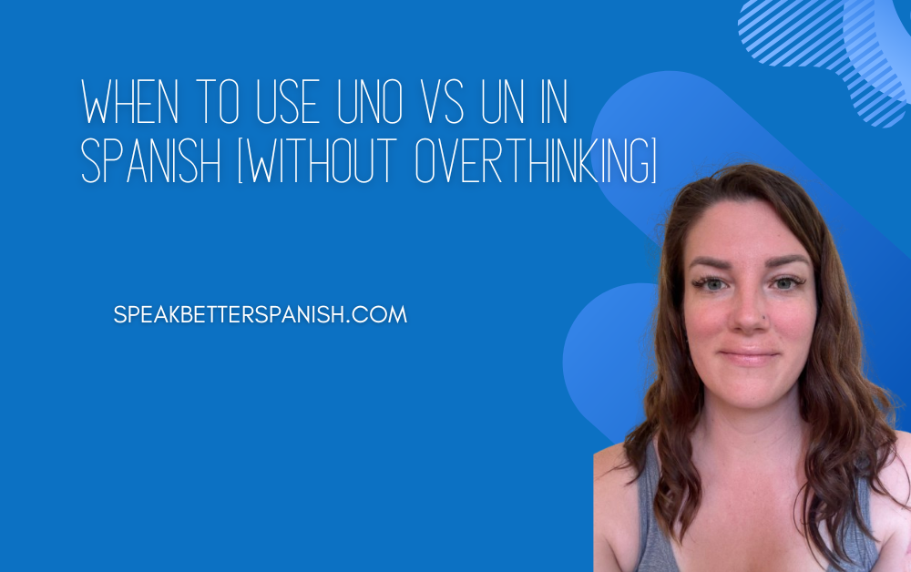 When to Use Uno vs Un in Spanish (Without Overthinking) - Speak Better ...